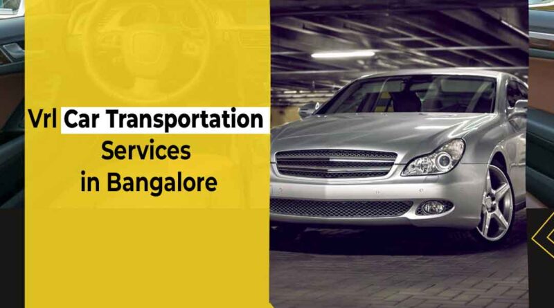 Vrl Car transportation Services in Bangalore